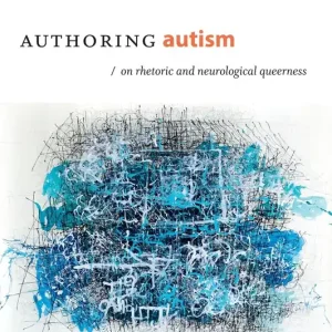 High Quality Authoring Autism: On Rhetoric and Neurological Queerness