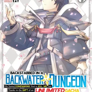 Backstabbed in a Backwater Dungeon: My Party Tried to Kill Me, But Thanks to an Infinite Gacha I Got LVL 9999 Friends and Am Out For Revenge (Manga) Vol. 9 Brand New