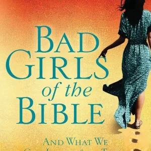 Direct From Manufacturer Bad Girls of the Bible: And What We Can Learn from Them