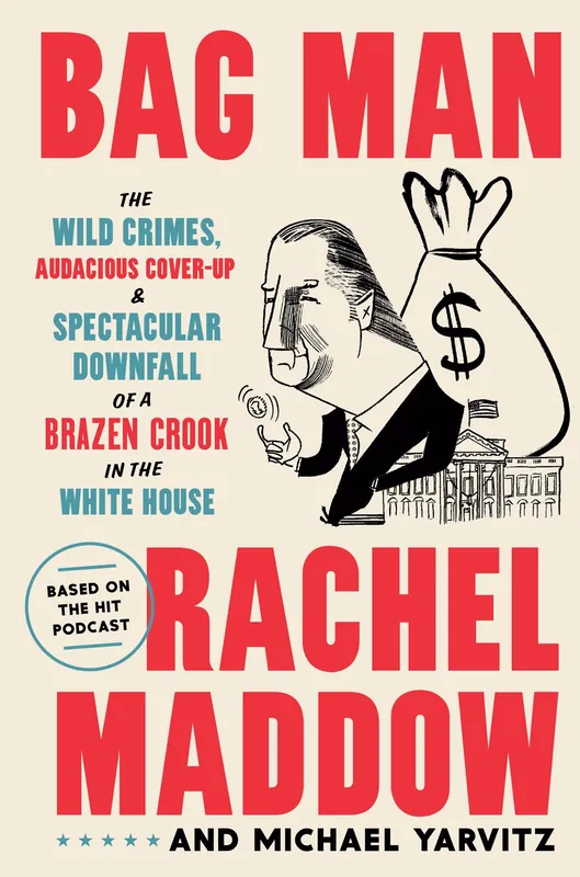 Bag Man: The Wild Crimes, Audacious Cover-Up, and Spectacular Downfall of a Brazen Crook in the White House Fast Shipping