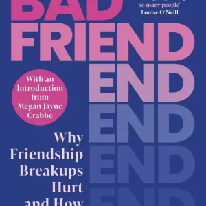 Must Have Bad Friend: Why Friendship Breakups Hurt and How to Heal
