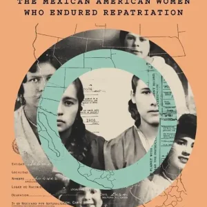 Banished Citizens: A History of the Mexican American Women Who Endured Repatriation Trusted Brand