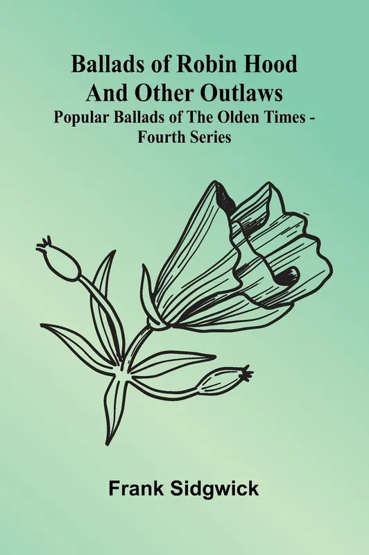 Ballads of Robin Hood and other Outlaws; Popular Ballads of the Olden Times - Fourth Series Mega Sale