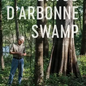 Buy Direct Bayou D'Arbonne Swamp: A Naturalist's Memoir of Place