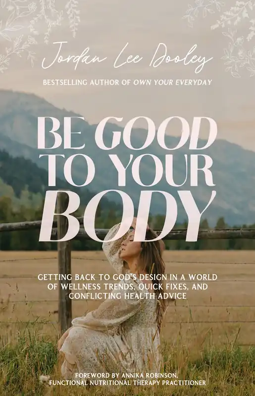 New Arrival Be Good to Your Body: Getting Back to God's Design in a World of Wellness Trends, Quick Fixes, and Conflicting Health Advice