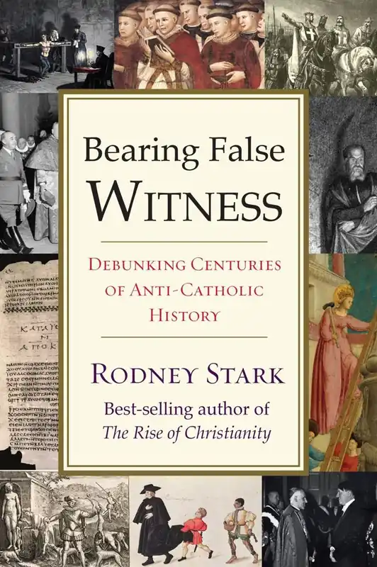 Bearing False Witness: Debunking Centuries of Anti-Catholic History Deal