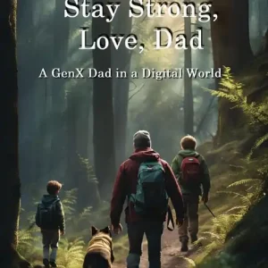 Direct From Manufacturer Be Good, Stay Strong, Love, Dad: A GenX Dad in a Digital World
