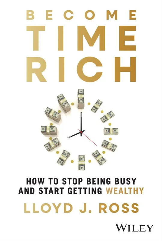 Become Time Rich: How to Stop Being Busy and Start Getting Wealthy Top Rated