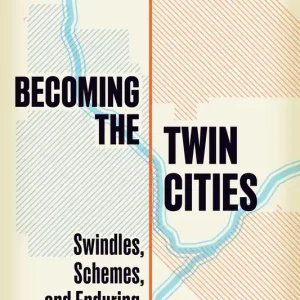 Becoming the Twin Cities: Swindles, Schemes, and Enduring Rivalries Wholesale