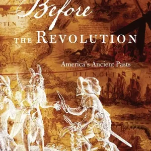 Exclusive Offer Before the Revolution: America's Ancient Pasts