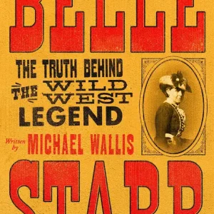 Belle Starr: The Truth Behind the Wild West Legend Professional Grade