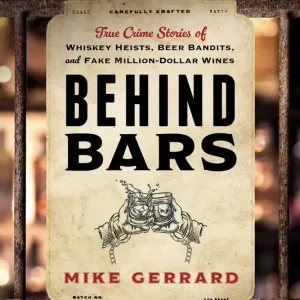 Behind Bars: True Crime Stories of Whiskey Heists, Beer Bandits, and Fake Million-Dollar Wines New Arrival