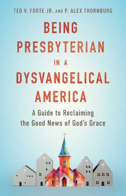Viral Being Presbyterian in a Dysvangelical America: A Guide to Reclaiming the Good News of God