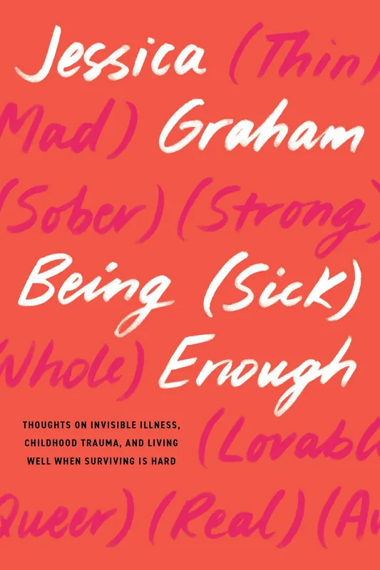Being (Sick) Enough: Thoughts on Invisible Illness, Childhood Trauma, and Living Well When Surviving Is Hard Express Delivery