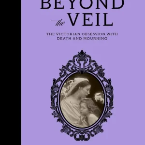 Beyond the Veil: The Victorian Obsession With Death and Mourning Money Back Guarantee