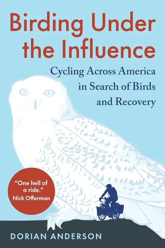 Birding Under the Influence: Cycling Across America in Search of Birds and Recovery Direct From Factory