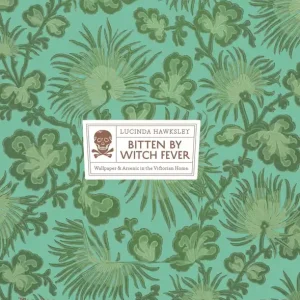 Bitten By Witch Fever: Wallpaper & Arsenic in the Nineteenth-Century Home Flash Sale