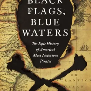 Seasonal Sale Black Flags, Blue Waters: The Epic History of America's Most Notorious Pirates