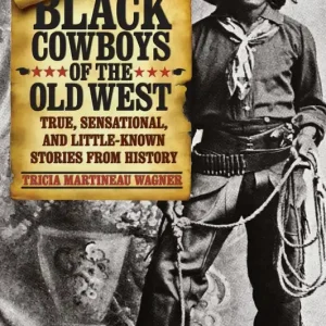 Bargain Black Cowboys of the Old West: True, Sensational, And Little-Known Stories From History