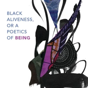 Black Aliveness, or a Poetics of Being Handmade