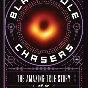 Black Hole Chasers: The Amazing True Story of an Astronomical Breakthrough Direct From Factory