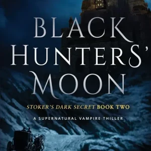 Best Seller Black Hunters' Moon: Stoker's Dark Secret Book Two (A Supernatural Vampire Thriller)