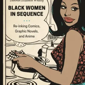 Black Women in Sequence: Re-inking Comics, Graphic Novels, and Anime New Release