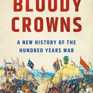 Bloody Crowns: A New History of the Hundred Years War Genuine