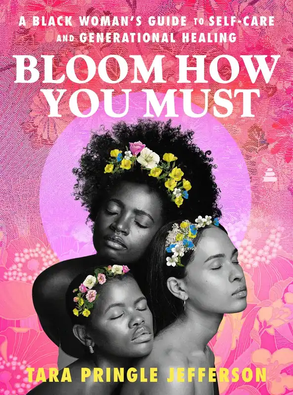 Original Bloom How You Must: A Black Woman's Guide to Self-Care and Generational Healing