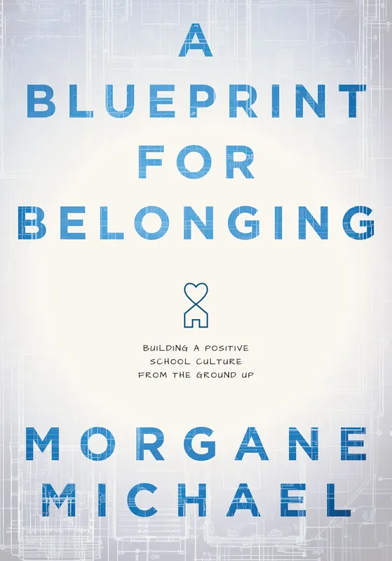 Limited Offer Blueprint for Belonging, A: Building a Positive School Culture From the Ground Up (Research-backed practical strategies to foster classroom belonging)