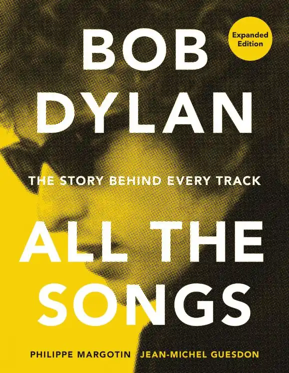 New Arrival Bob Dylan All the Songs: The Story Behind Every Track Expanded Edition