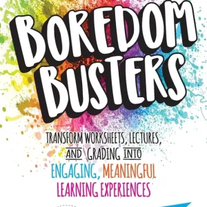 Boredom Busters: Transform Worksheets, Lectures, and Grading into Engaging, Meaningful Learning Experiences Discount