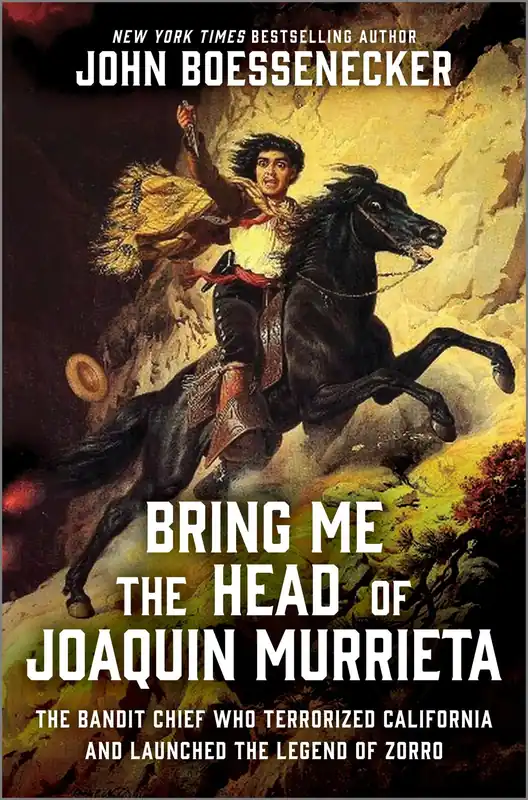 Brand New Bring Me the Head of Joaquin Murrieta: The Bandit Chief Who Terrorized California and Launched the Legend of Zorro