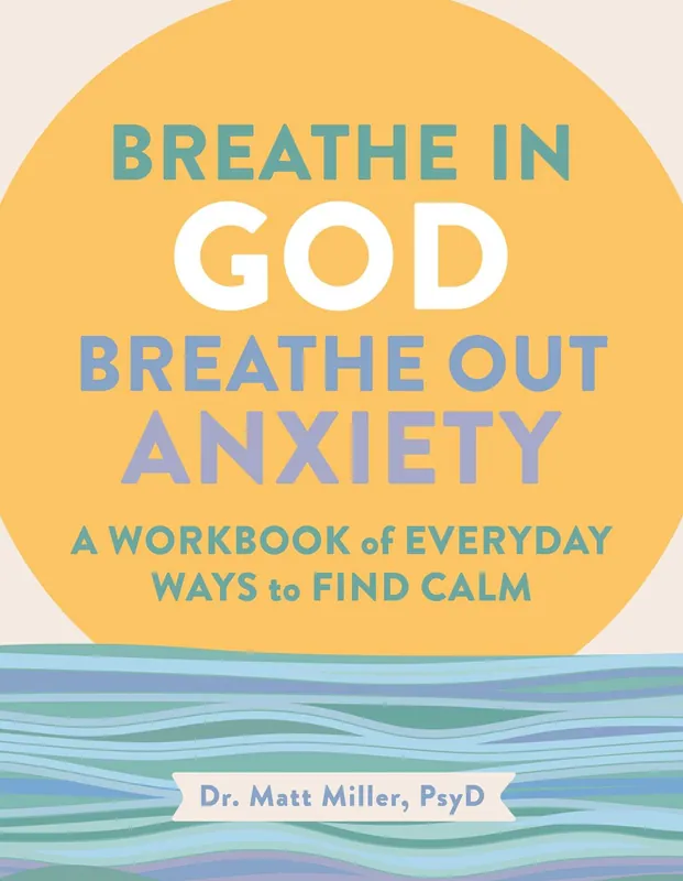 Breathe in God, Breathe Out Anxiety: A Workbook of Everyday Ways to Find Calm by Welcoming the Spirit Free Shipping