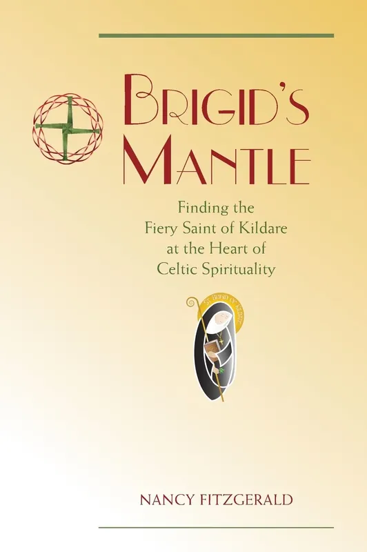 Fan Favorite Brigid's Mantle: Finding the Fiery Saint of Kildare at the Heart of Celtic Spirituality