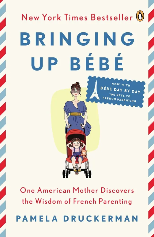 Bringing Up Bébé: One American Mother Discovers the Wisdom of French Parenting Don’t Miss Out