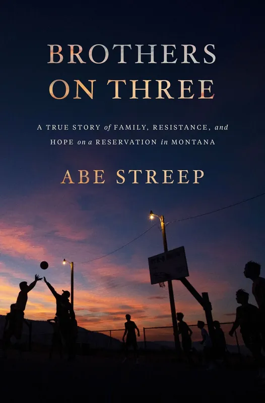 Holiday Sale Brothers on Three: A True Story of Family, Resistance, and Hope on a Reservation in Montana