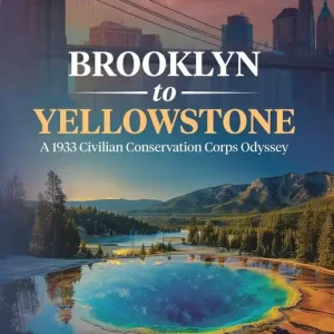 Brooklyn to Yellowstone: A 1933 Civilian Conservation Corps Odyssey Instant Buy