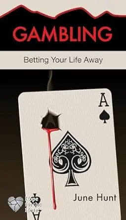 Authentic Hope for the Heart: Gambling-June Hunt