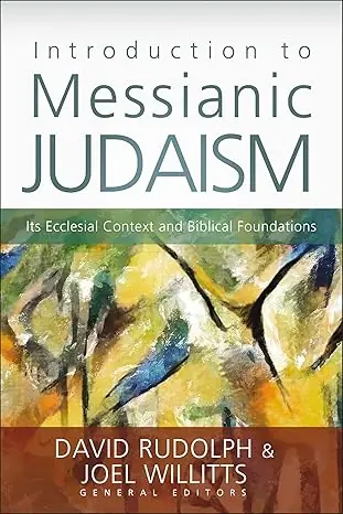 Introduction to Messianic Judaism: Its Ecclesial Context and Biblical Foundations - David Rudolph & Joel Willits Time-Limited