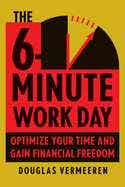 Hot Picks The 6-minute Work Day (an Entrepreneur's Guide To Using The Power Of Leverage To Create Abundance And Freedom)