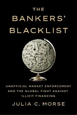 The Bankers' Blacklist (unofficial Market Enforcement And The Global Fight Against Illicit Financing) Free Returns