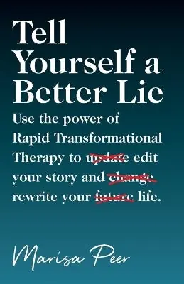 Place Order Tell Yourself A Better Lie (use The Power Of Rapid Transformational Therapy To Edit Your Story And Rewrite Your Life.)