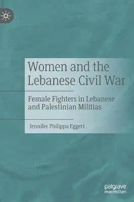 Price Drop Women And The Lebanese Civil War (female Fighters In Lebanese And Palestinian Militias)
