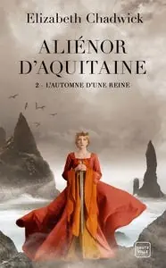 Aliénor D'aquitaine, T2 : L'automne D'une Reine Must Have
