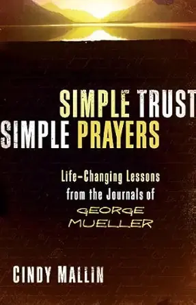 Simple Trust, Simple Prayers: Life-Changing Lessons From The Journals of George Mueller Seasonal Sale