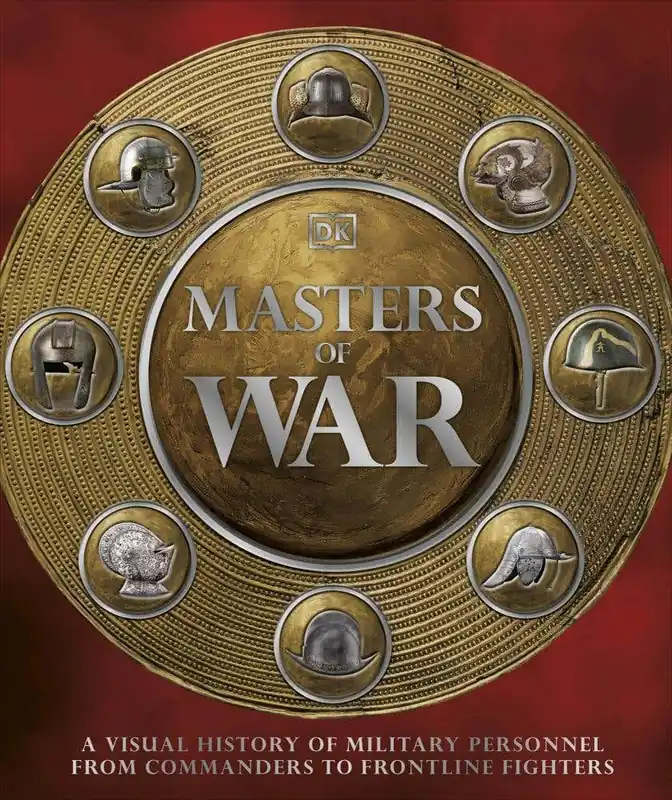 Masters Of War (a Visual History Of Military Personnel From Commanders To Frontline Fighters) Weekend Sale