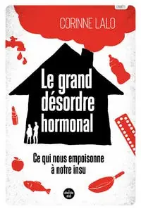 Le Grand Désordre Hormonal - Ce Qui Nous Empoisonne À Notre Insu (ce Qui Nous Empoisonne À Notre Insu) Latest