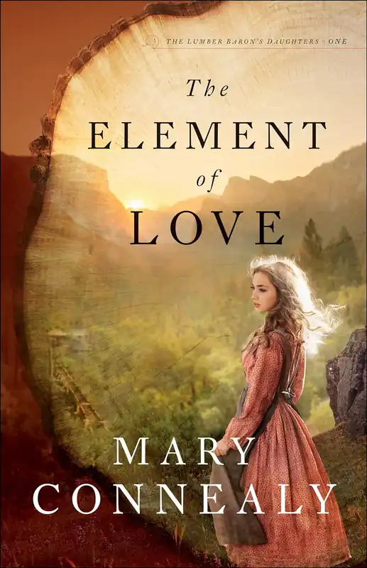 Money Back Guarantee THE ELEMENT OF LOVE (THE LUMBER BARON'S DAUGHTERS #1) - MARY CONNEALY