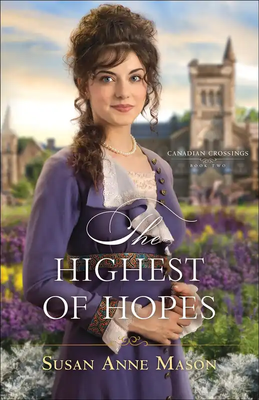 The Highest of Hopes (Canadian Crossings #2) - Susan Anne Mason Super Sale